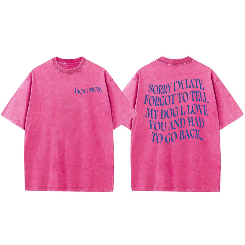Forgot To Tell My Dog I Love You Washed Unisex Tee