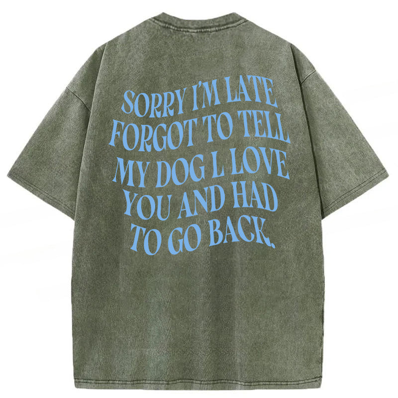 Forgot To Tell My Dog I Love You Washed Unisex Tee