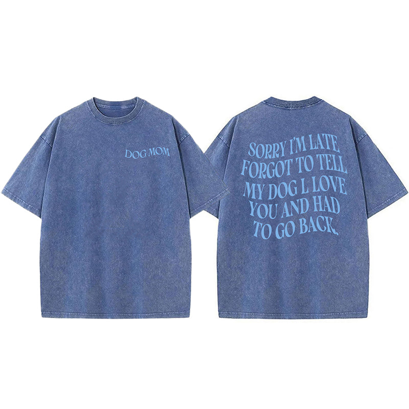 Forgot To Tell My Dog I Love You Washed Unisex Tee