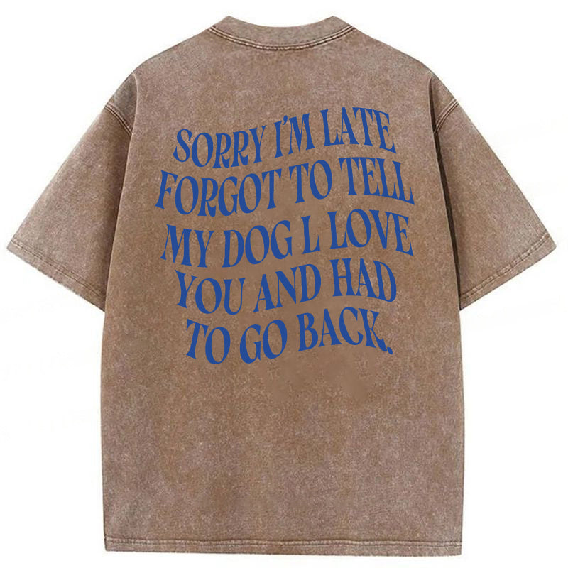 Forgot To Tell My Dog I Love You Washed Unisex Tee