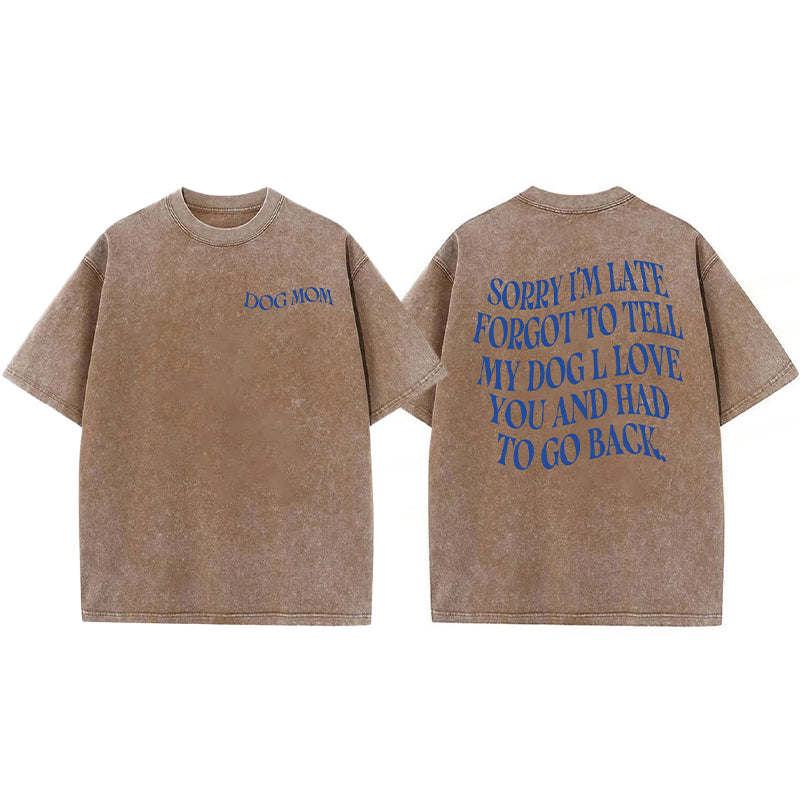 Forgot To Tell My Dog I Love You Washed Unisex Tee