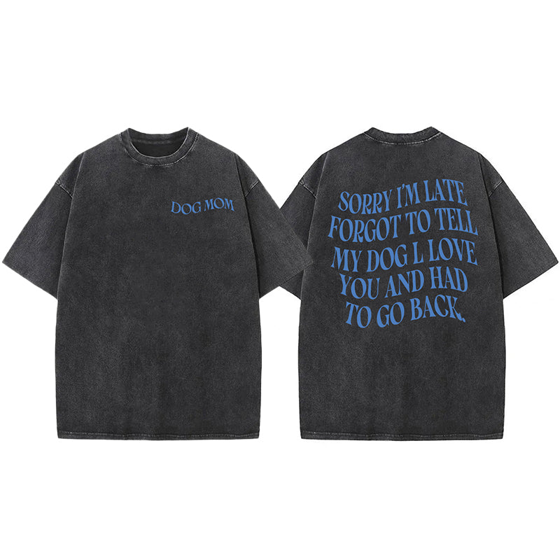 Forgot To Tell My Dog I Love You Washed Unisex Tee