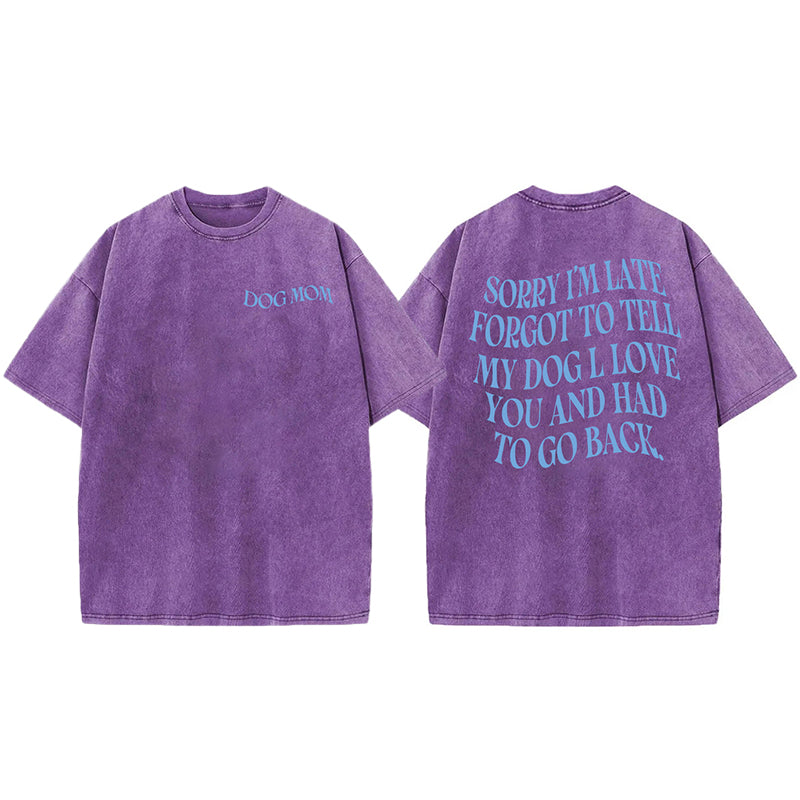 Forgot To Tell My Dog I Love You Washed Unisex Tee