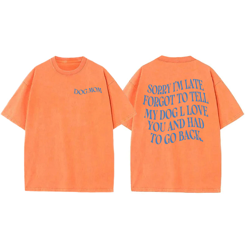 Forgot To Tell My Dog I Love You Washed Unisex Tee
