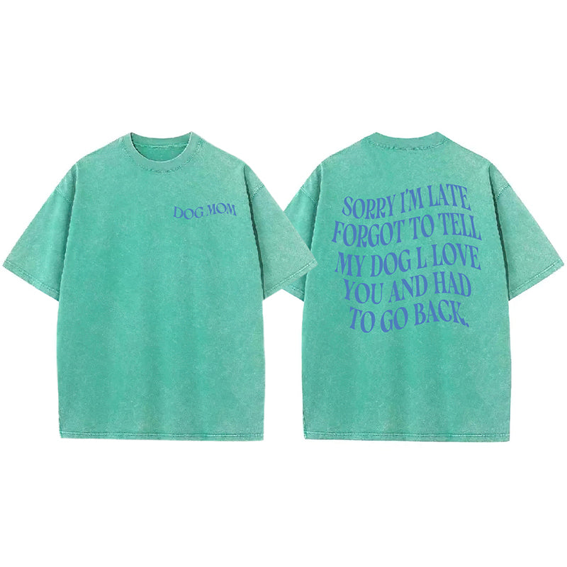Forgot To Tell My Dog I Love You Washed Unisex Tee