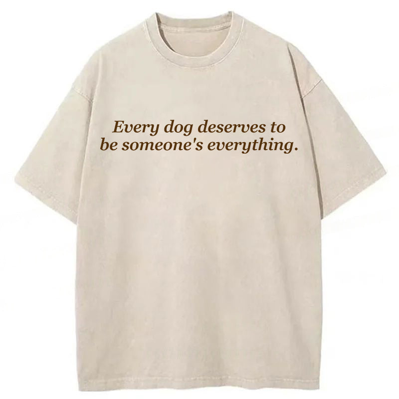 Every Dog Deserves To Be Someone's Everything Washed Unisex Tee