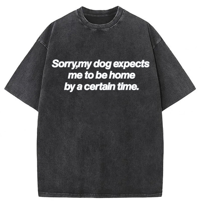 My Dog Expects Me To Be Home By A Certain Time Washed Unisex Tee