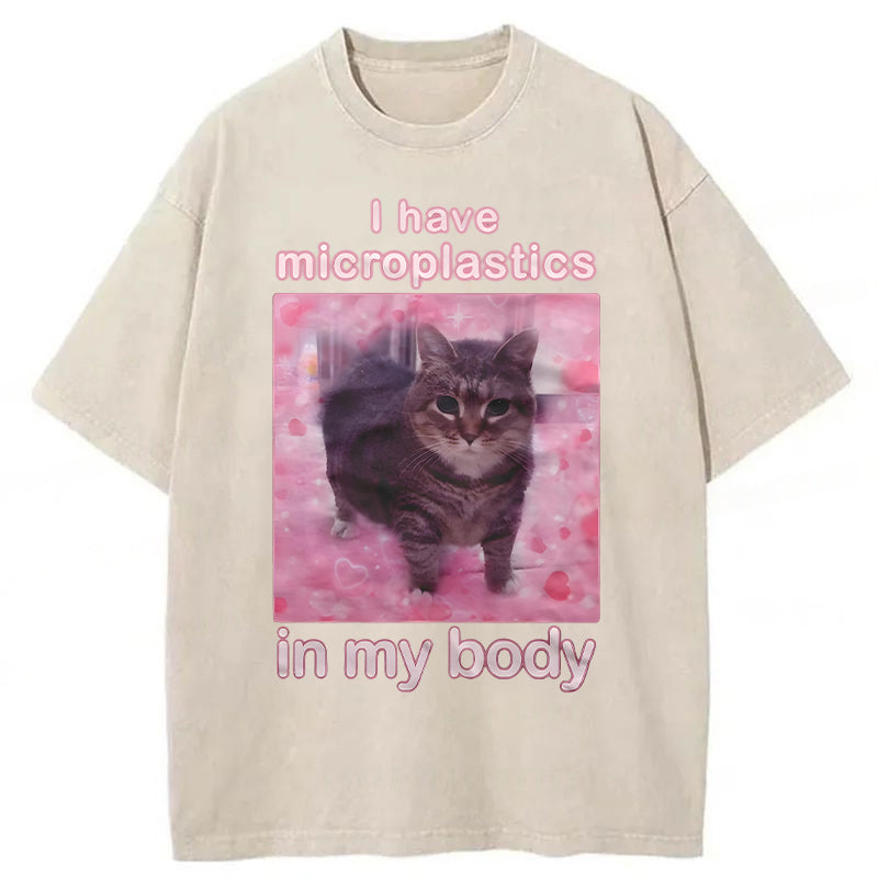 I Have Microplastics In My Body Funny Cat Meme Washed Unisex Tee