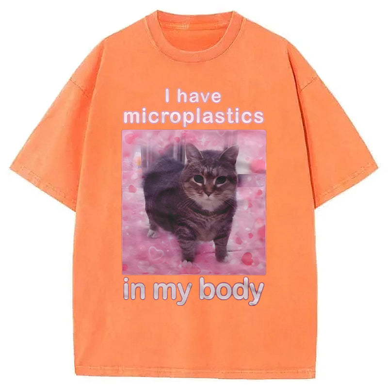 I Have Microplastics In My Body Funny Cat Meme Washed Unisex Tee