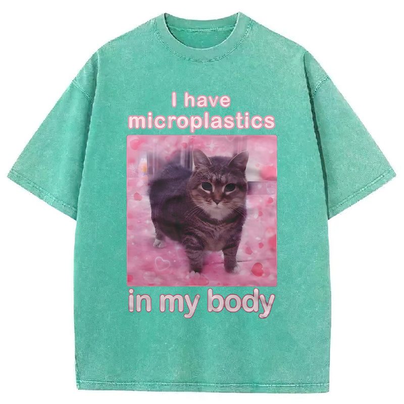 I Have Microplastics In My Body Funny Cat Meme Washed Unisex Tee