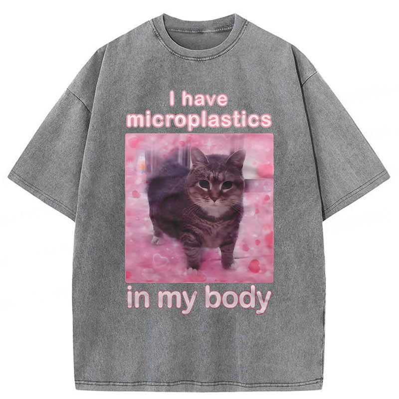 I Have Microplastics In My Body Funny Cat Meme Washed Unisex Tee