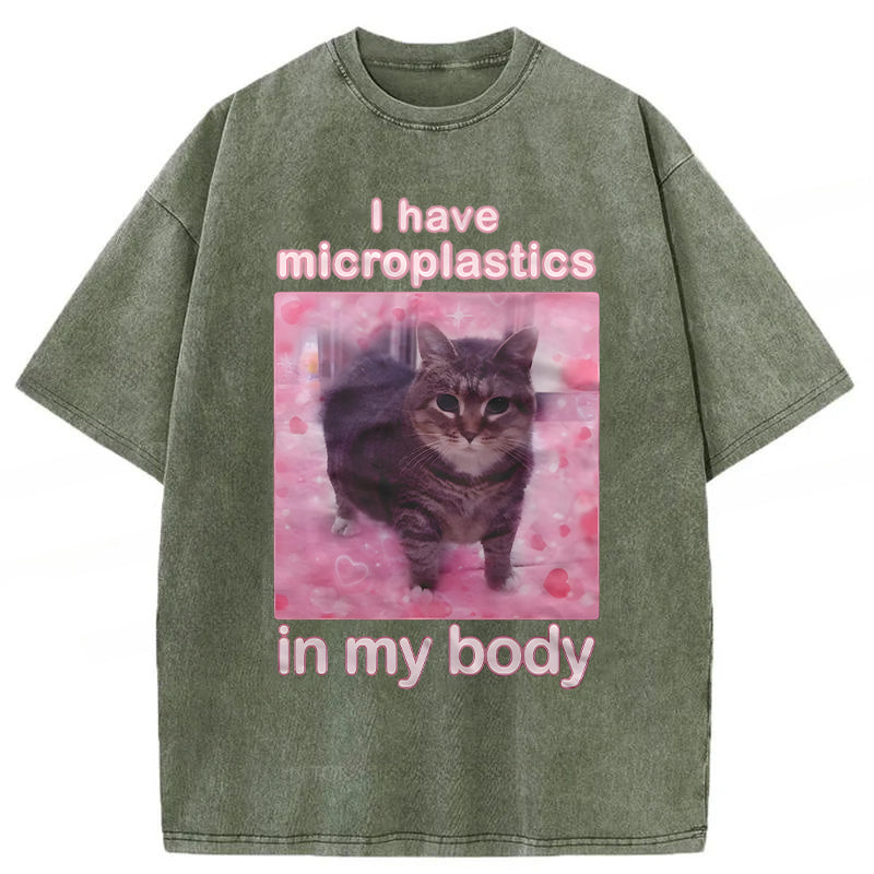 I Have Microplastics In My Body Funny Cat Meme Washed Unisex Tee