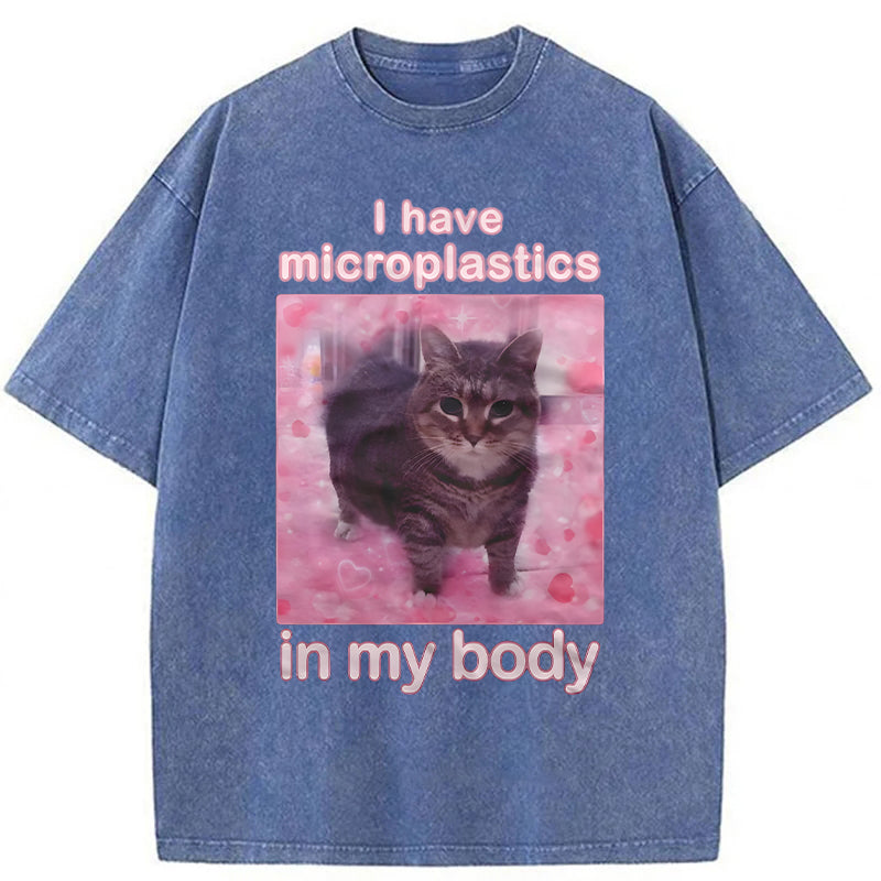 I Have Microplastics In My Body Funny Cat Meme Washed Unisex Tee