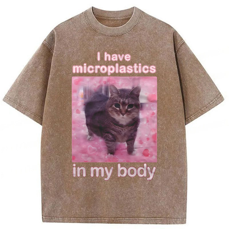 I Have Microplastics In My Body Funny Cat Meme Washed Unisex Tee