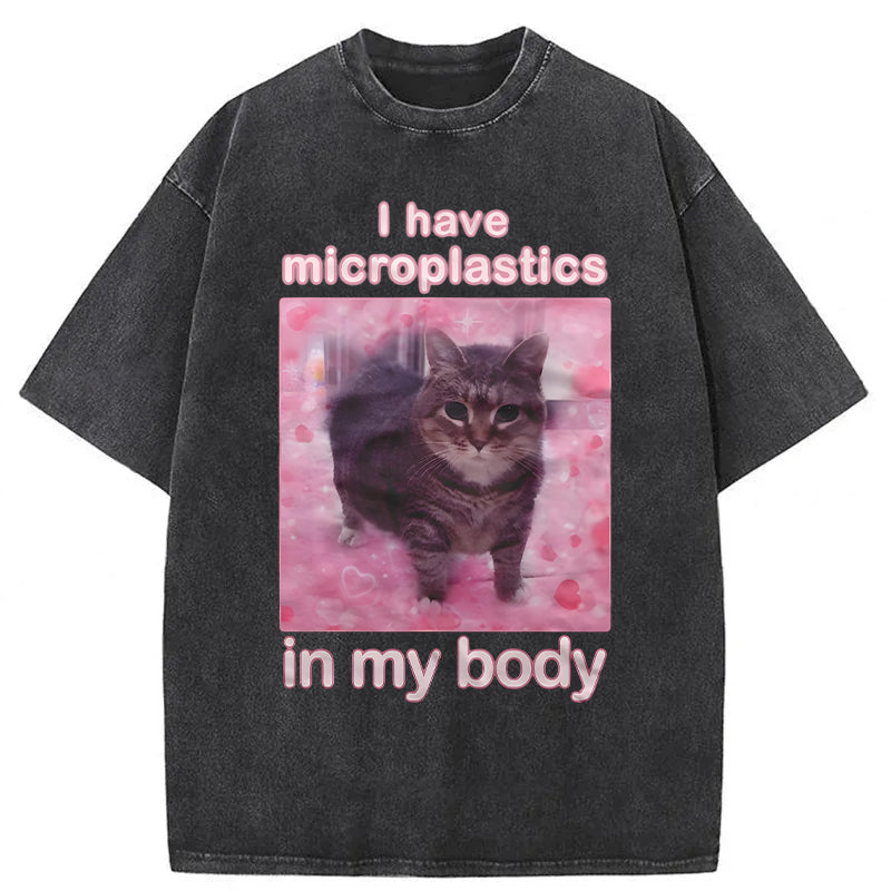I Have Microplastics In My Body Funny Cat Meme Washed Unisex Tee
