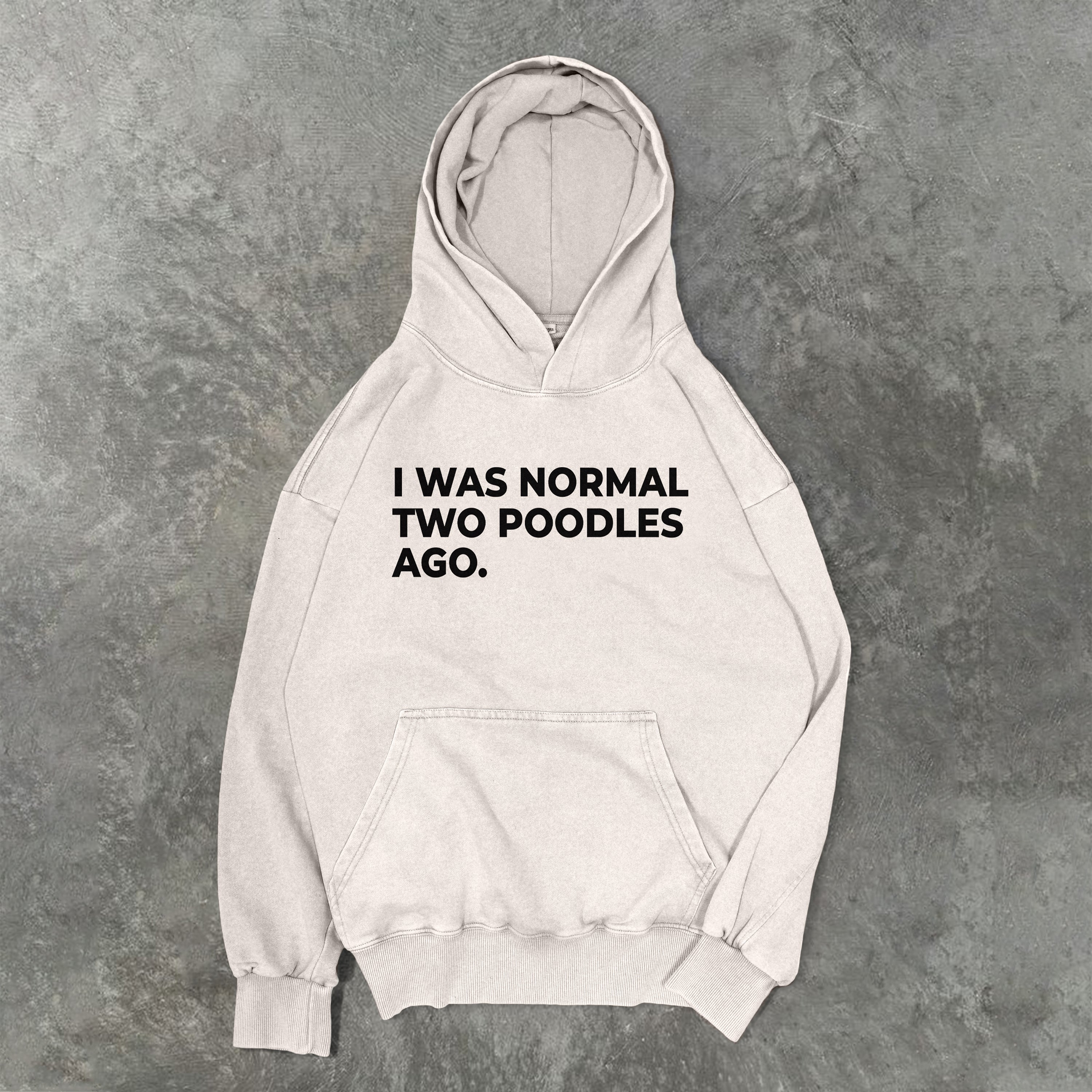 I Was Normal Two Poodles Ago Washed Unisex Hoodie