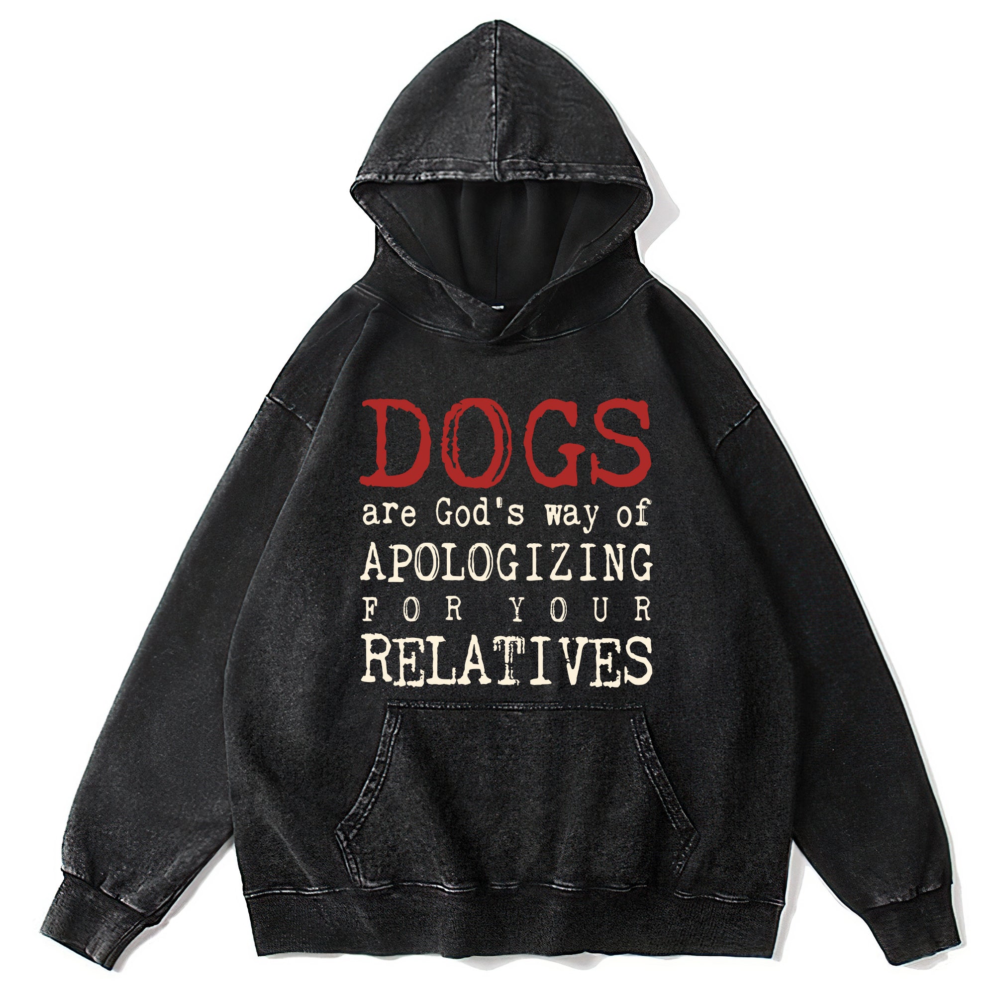 Dogs Are God's Way Of Apologizing For Your Relatives Washed Unisex Hoodie