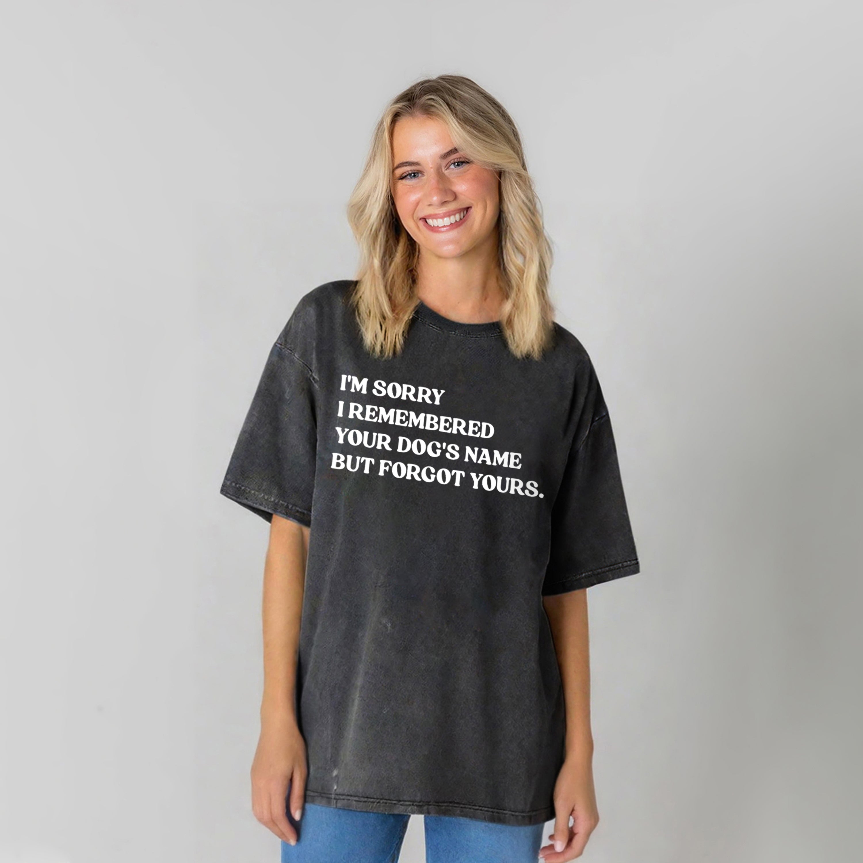 I'm Sorry I Remembered Your Dog's Name Washed Unisex Tee