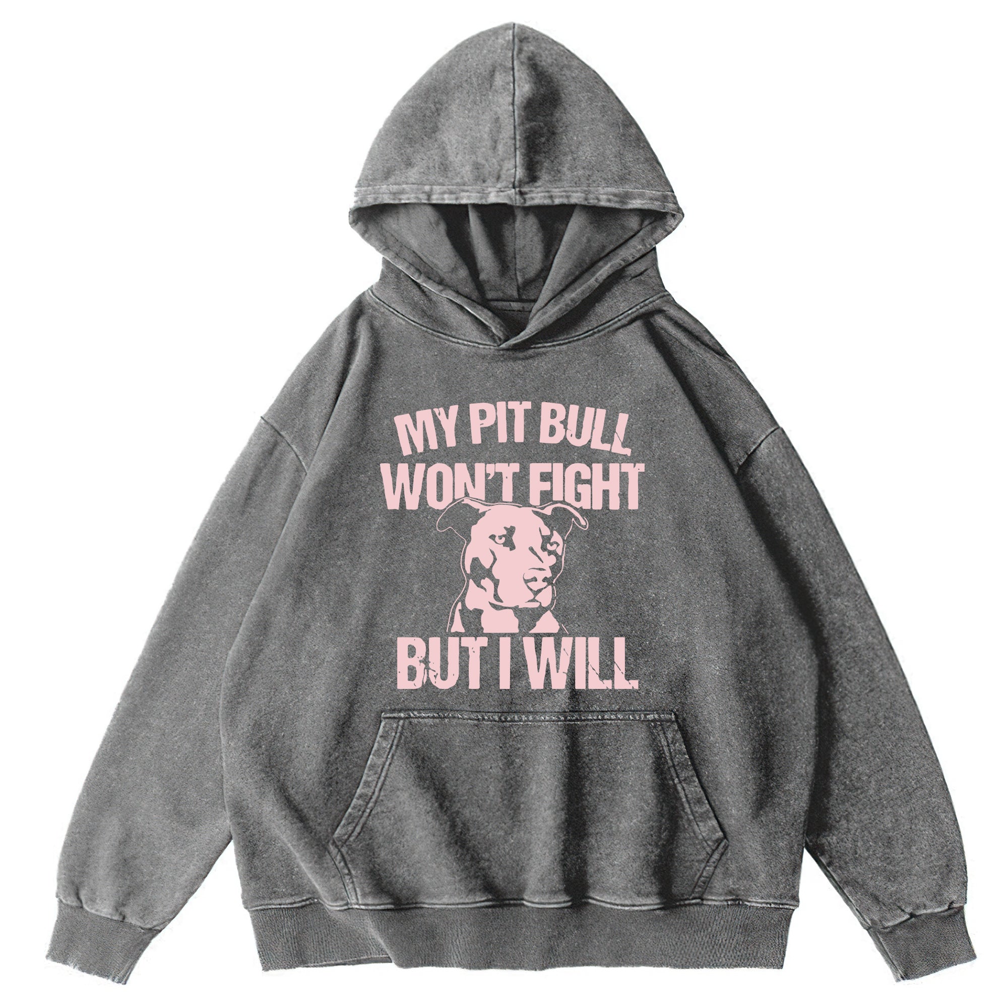 My Pit Bull Won't Fight But I Will Washed Unisex Hoodie