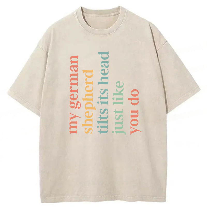 My German Shepherd Tilts Its Head Just Like You Do Washed Unisex Tee