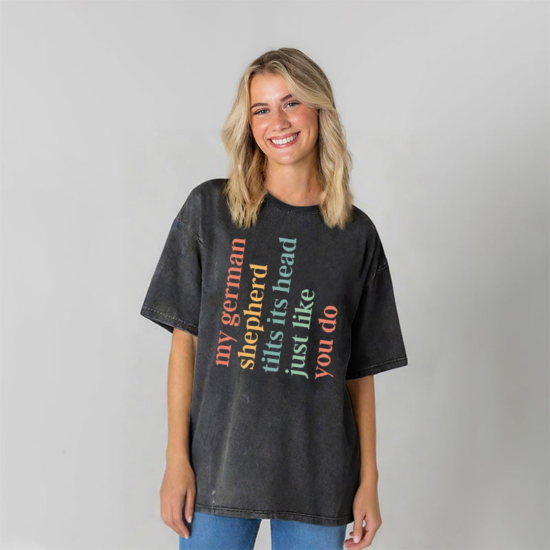 My German Shepherd Tilts Its Head Just Like You Do Washed Unisex Tee