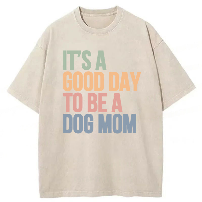It's A Good Day To Be A Dog Mom Washed Unisex Tee