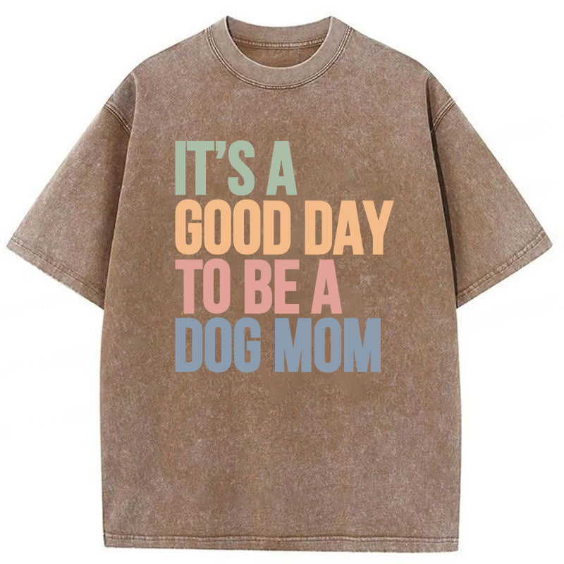 It's A Good Day To Be A Dog Mom Washed Unisex Tee