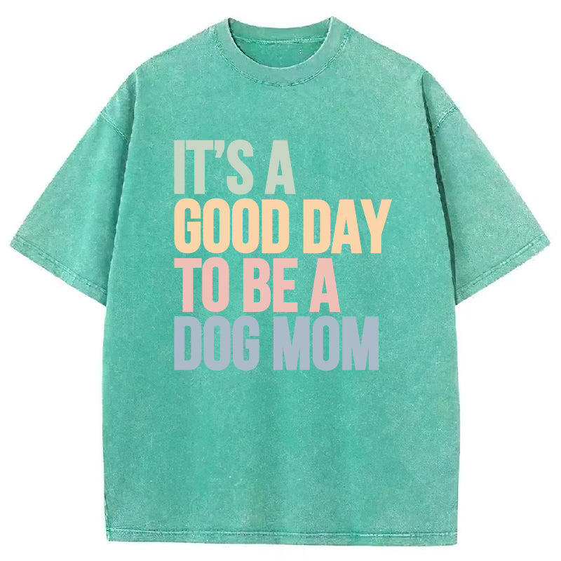 It's A Good Day To Be A Dog Mom Washed Unisex Tee