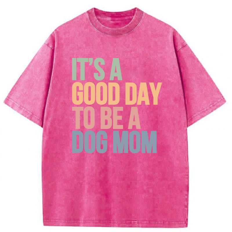 It's A Good Day To Be A Dog Mom Washed Unisex Tee