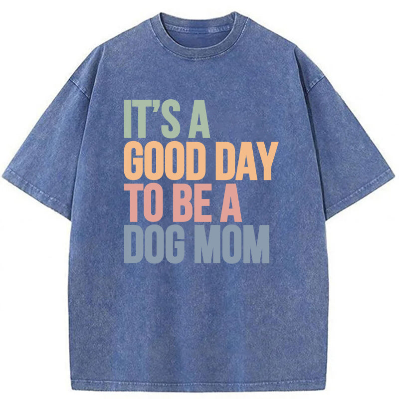 It's A Good Day To Be A Dog Mom Washed Unisex Tee