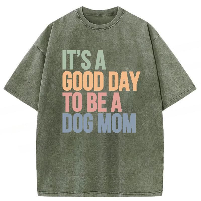 It's A Good Day To Be A Dog Mom Washed Unisex Tee