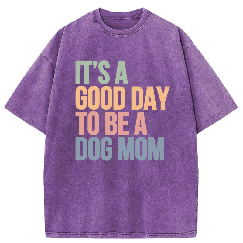 It's A Good Day To Be A Dog Mom Washed Unisex Tee