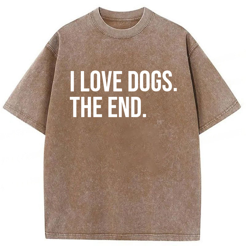 I Love Dogs The End Washed Unisex Tee