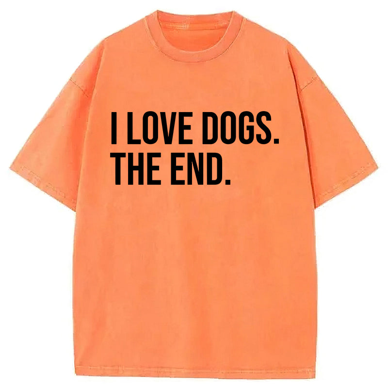 I Love Dogs The End Washed Unisex Tee