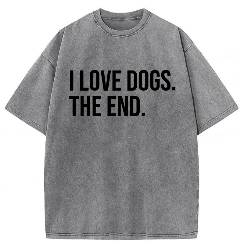 I Love Dogs The End Washed Unisex Tee