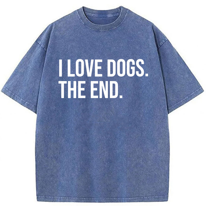 I Love Dogs The End Washed Unisex Tee