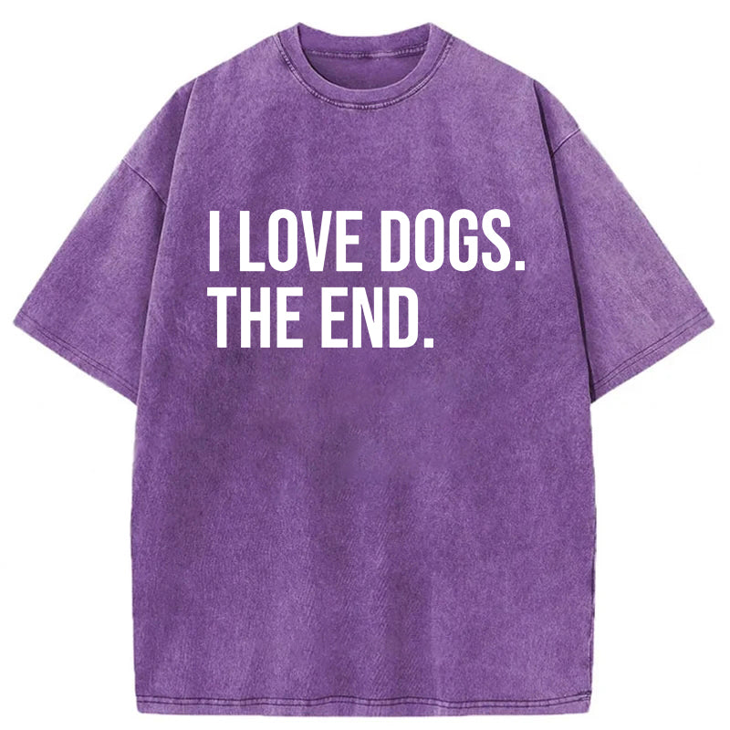 I Love Dogs The End Washed Unisex Tee