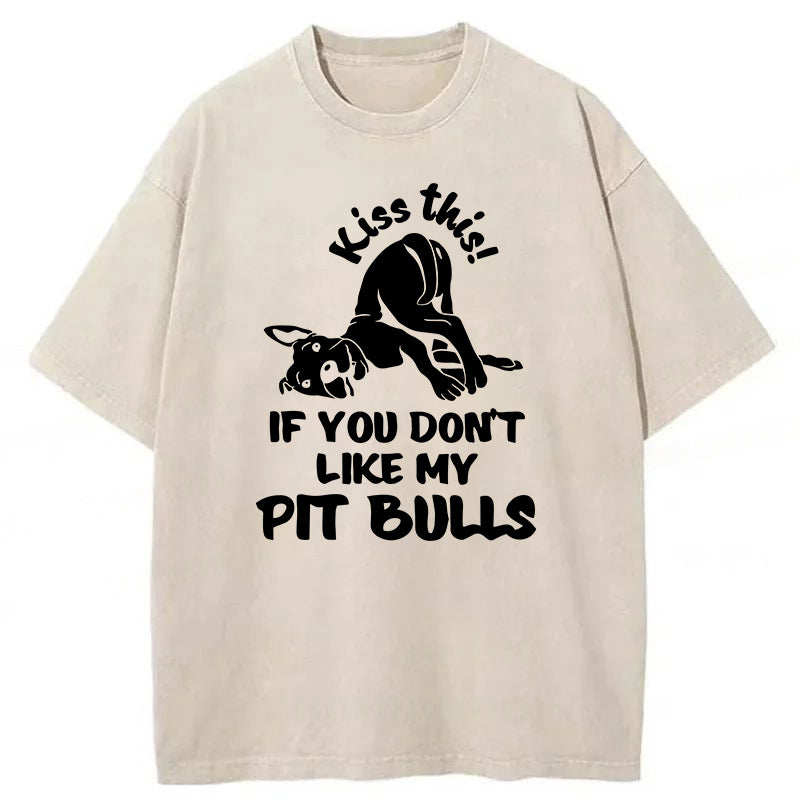 Kiss This If You Don't Like My Pit Bulls Washed Unisex Tee