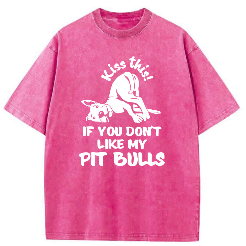 Kiss This If You Don't Like My Pit Bulls Washed Unisex Tee