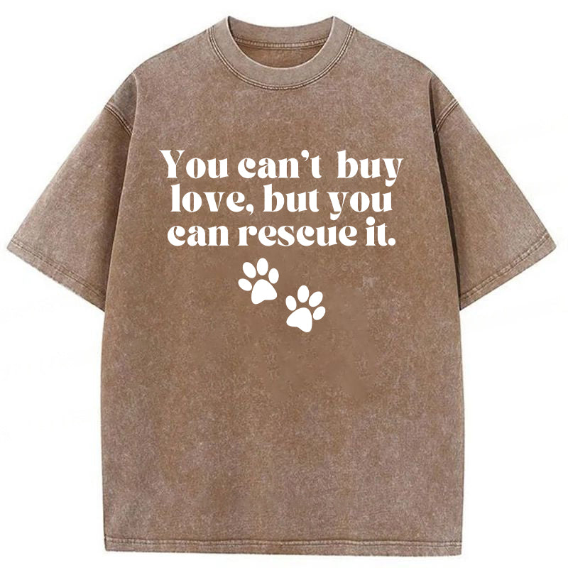 You Can't Buy Love But You Can Rescue It Washed Unisex Tee