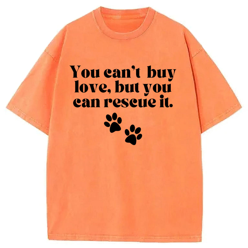 You Can't Buy Love But You Can Rescue It Washed Unisex Tee