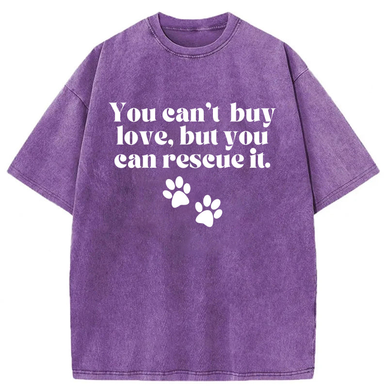 You Can't Buy Love But You Can Rescue It Washed Unisex Tee