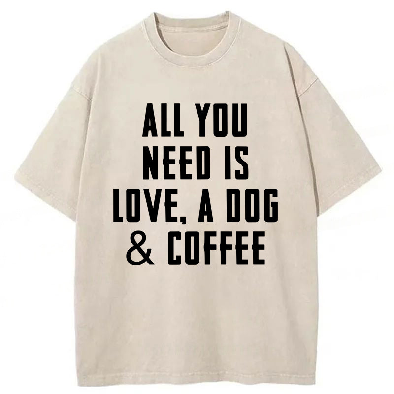 All You Need Is Love A Dog & Coffee Washed Unisex Tee