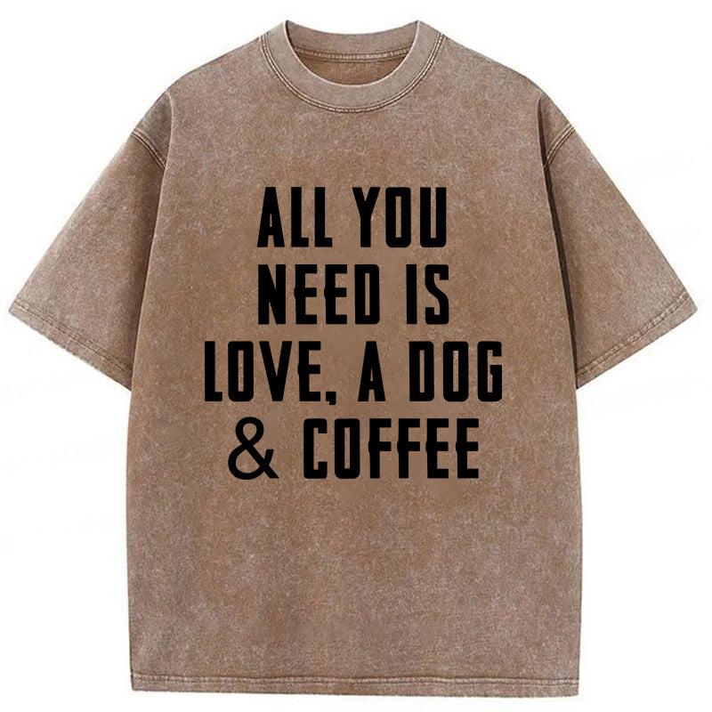 All You Need Is Love A Dog & Coffee Washed Unisex Tee