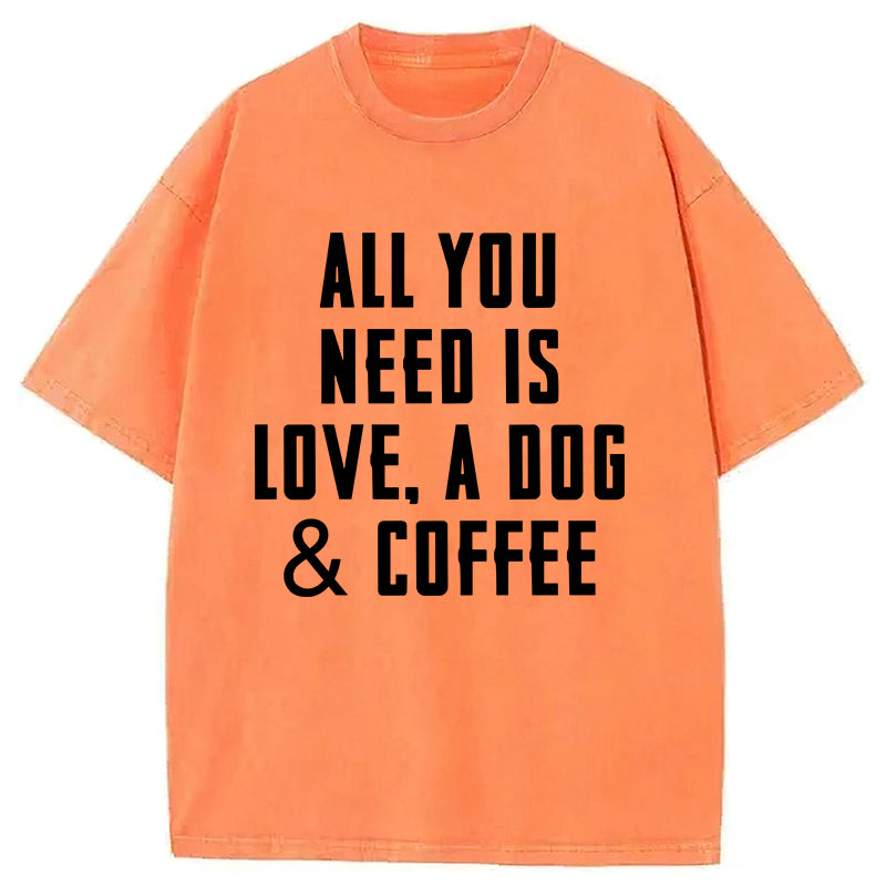 All You Need Is Love A Dog & Coffee Washed Unisex Tee