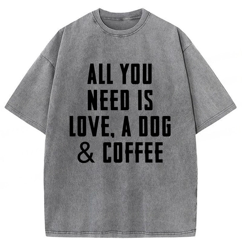 All You Need Is Love A Dog & Coffee Washed Unisex Tee