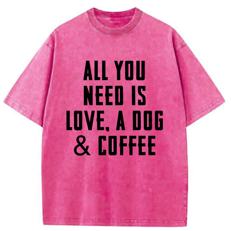 All You Need Is Love A Dog & Coffee Washed Unisex Tee