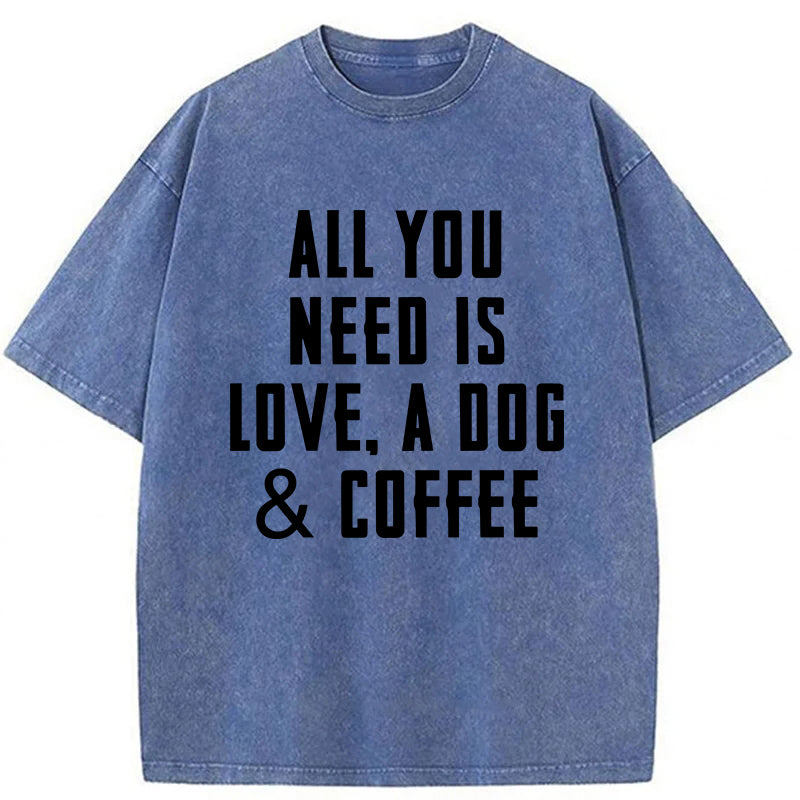 All You Need Is Love A Dog & Coffee Washed Unisex Tee