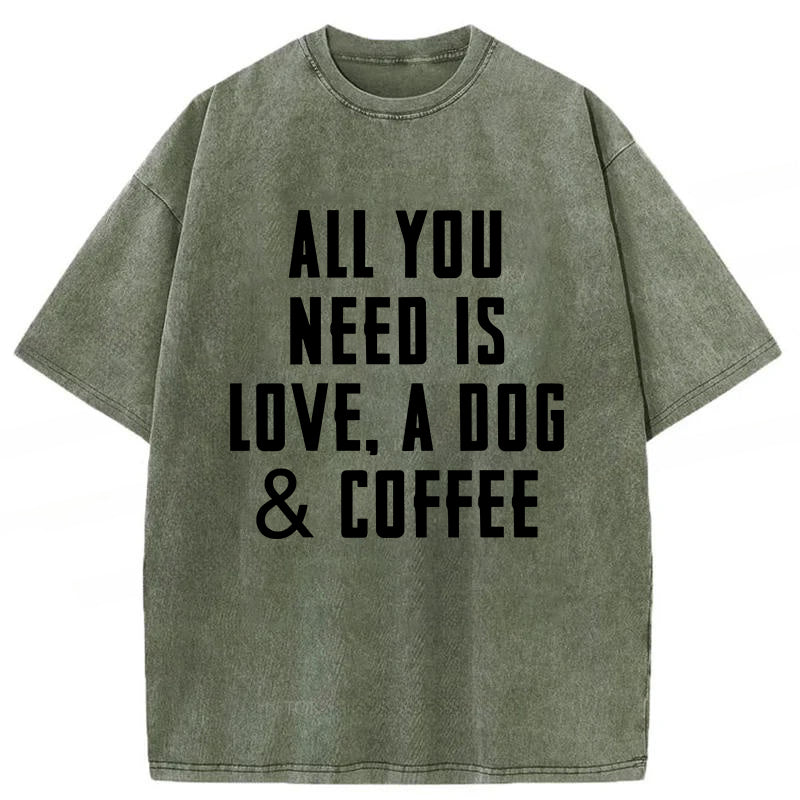 All You Need Is Love A Dog & Coffee Washed Unisex Tee