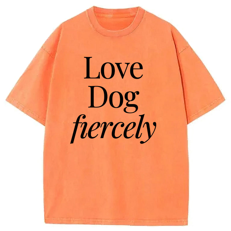 Love Dog Fiercely Washed Unisex Tee